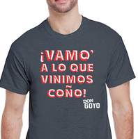 Camisa de Don Goyo ¡'Vamo' a lo que vinimos Coño"!